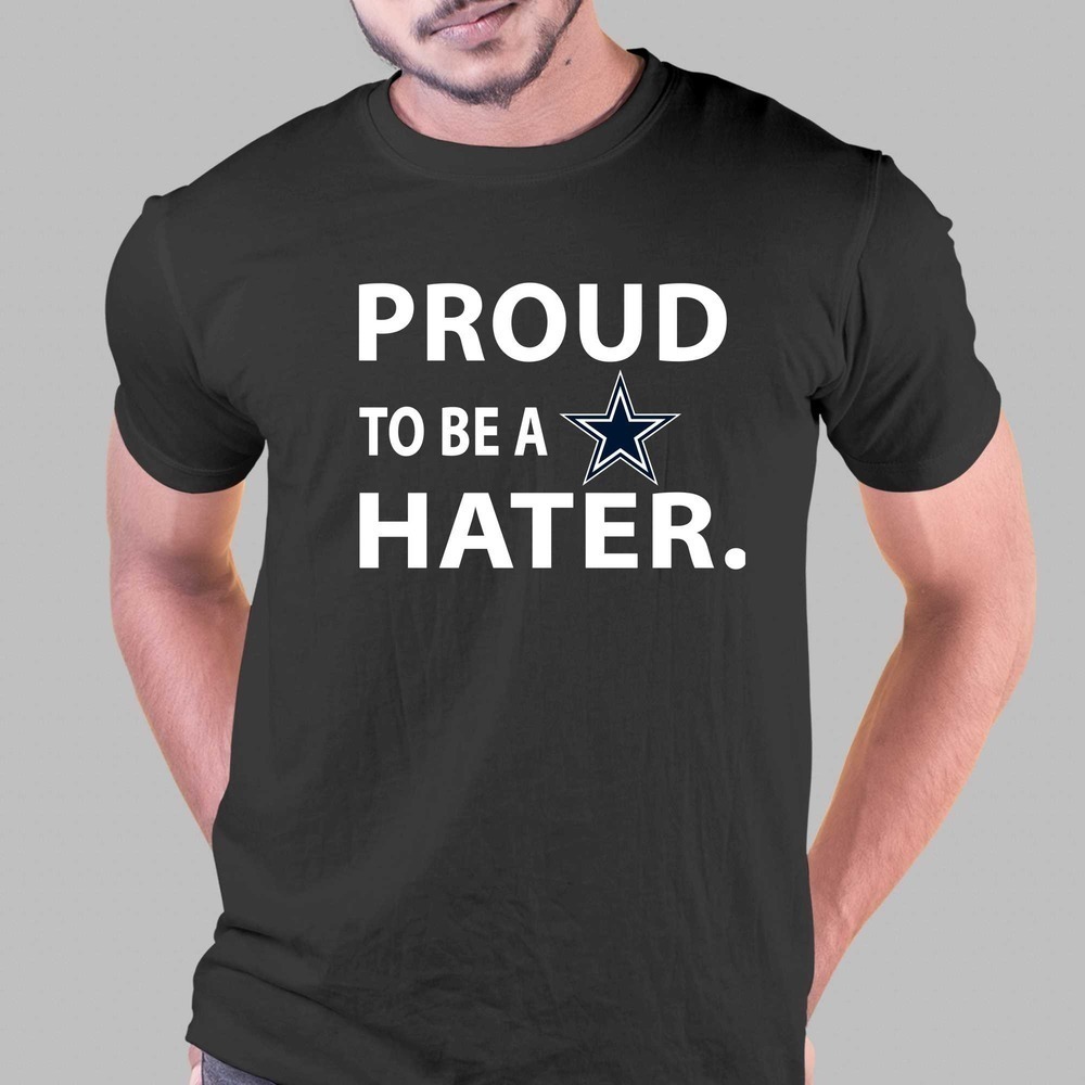 Proud To Be A Dallas Cowboys Hater Tshirt